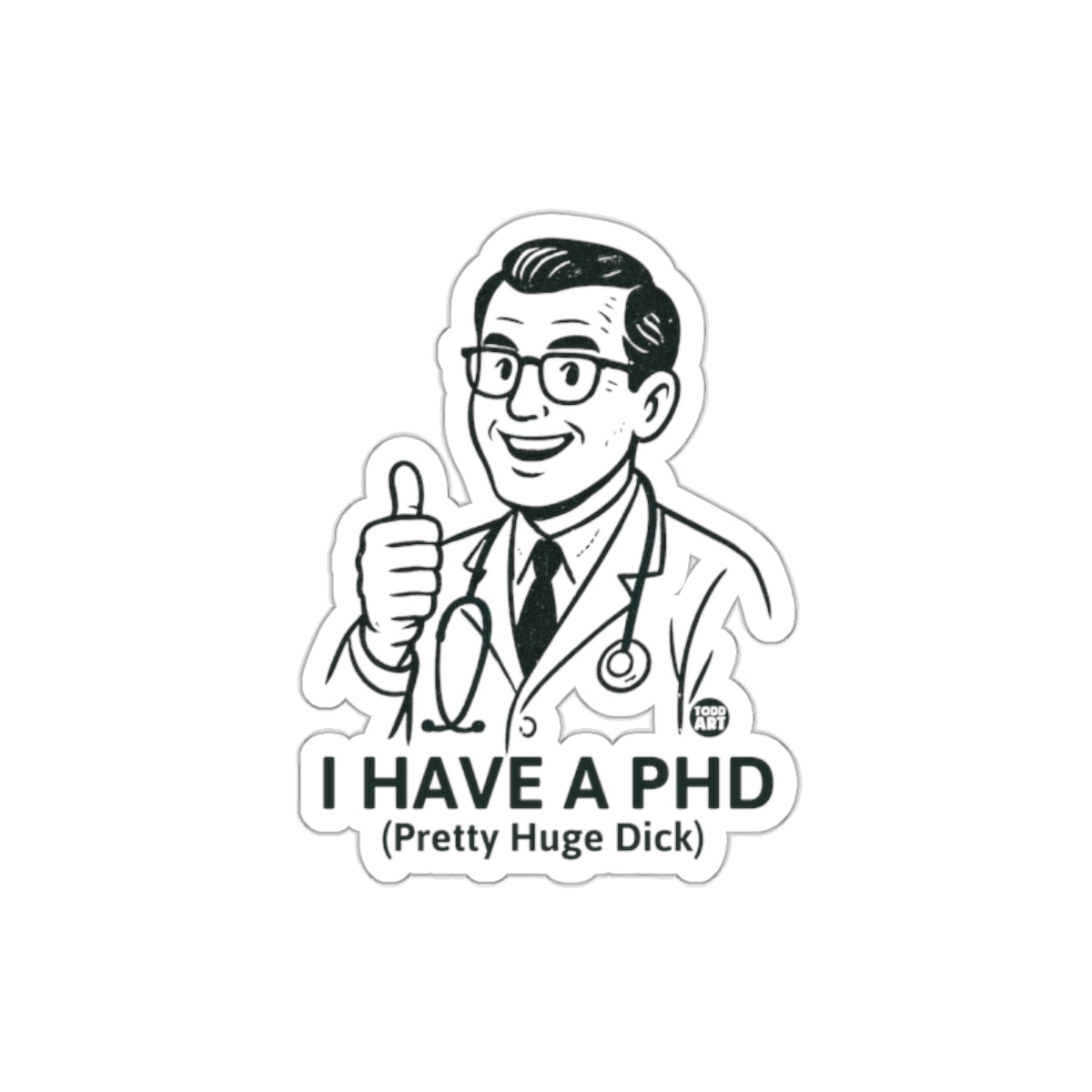 I Have a PHD Funny Doctor Sticker for Novelty Fun
