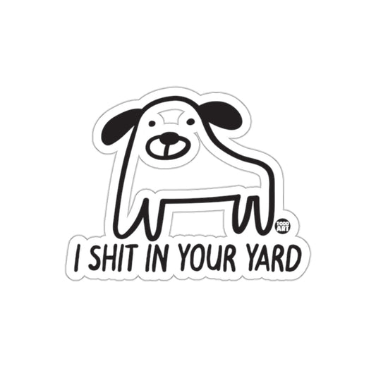 I Shit In Your Yard Todd Art Dog Graphic Funny sticker