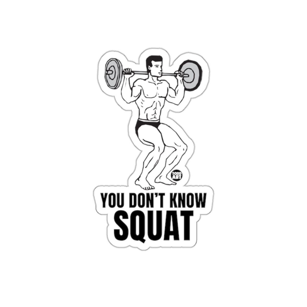 You Dont Know Squat Weightlifting Bodybuilding Design Stickers