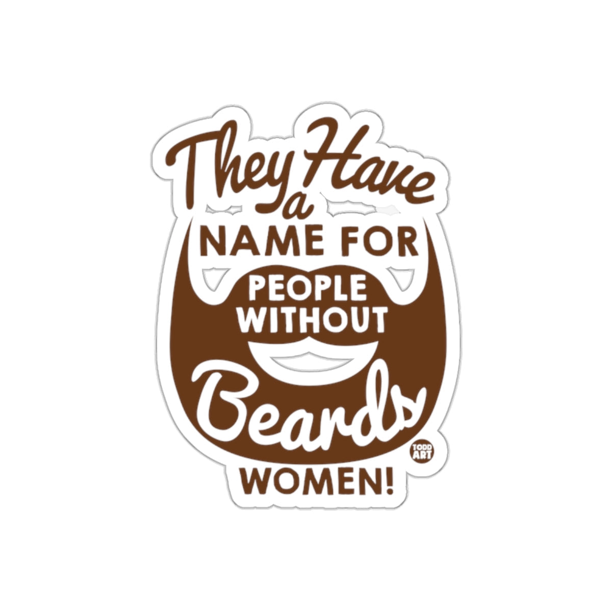 They Have a Name for People Without Beards Design sticker