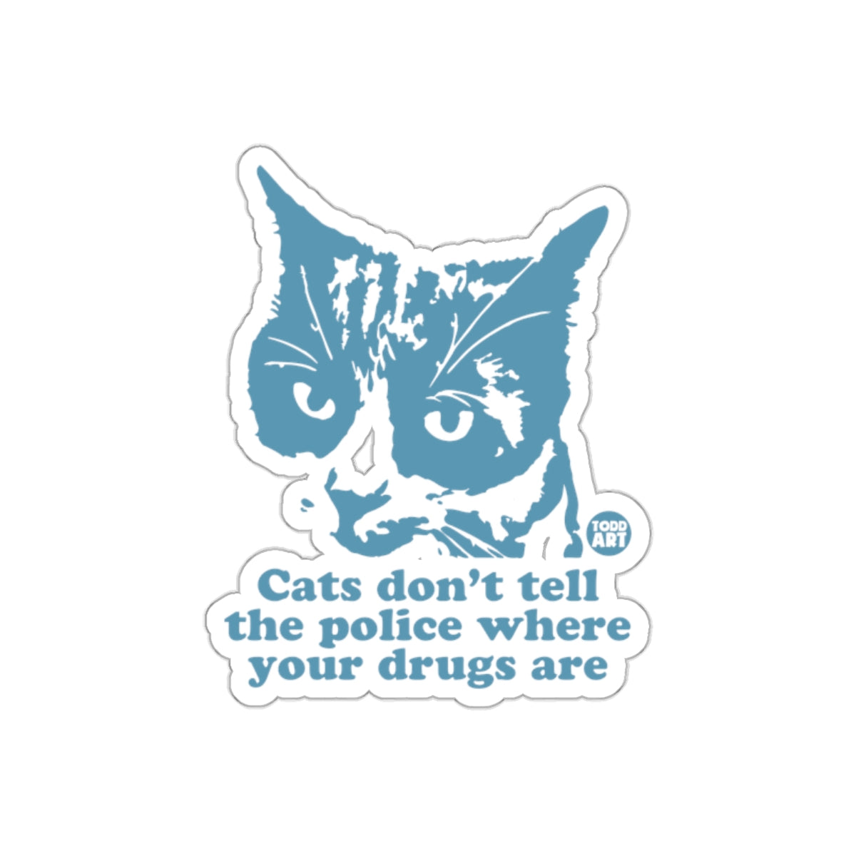 Cats Don't Tell the Police about Your Drugs Art Stickers