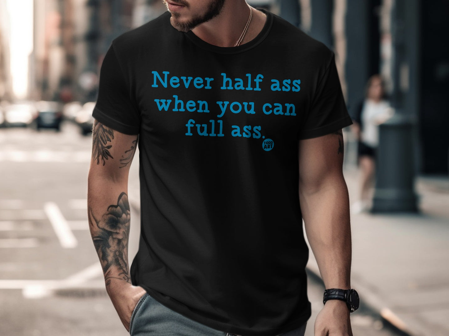 Never half ass when you can full ass shirt