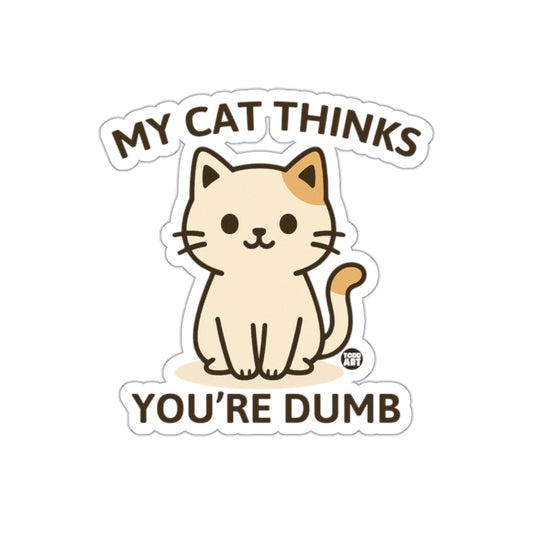 My Cat Thinks You're Dumb Cute Kitty Sticker