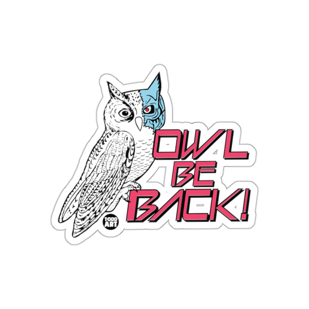 Owl Be Back from Todd Art Novelty Funny Pun Joke sticker