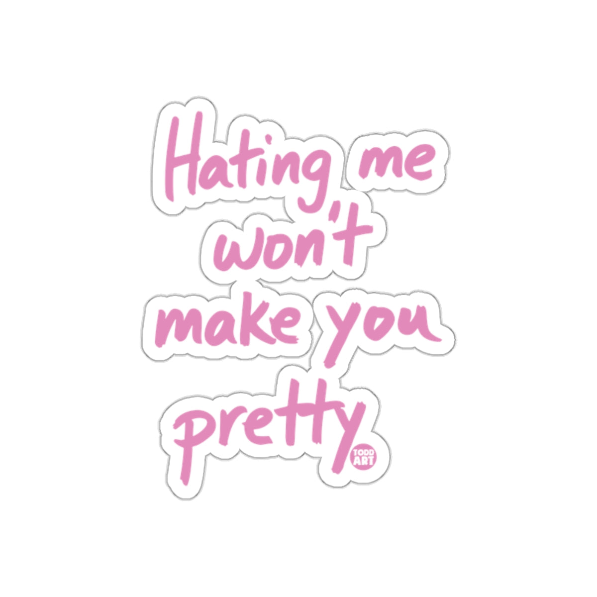 Hating Me Won't Make You Pretty Motivational Sticker