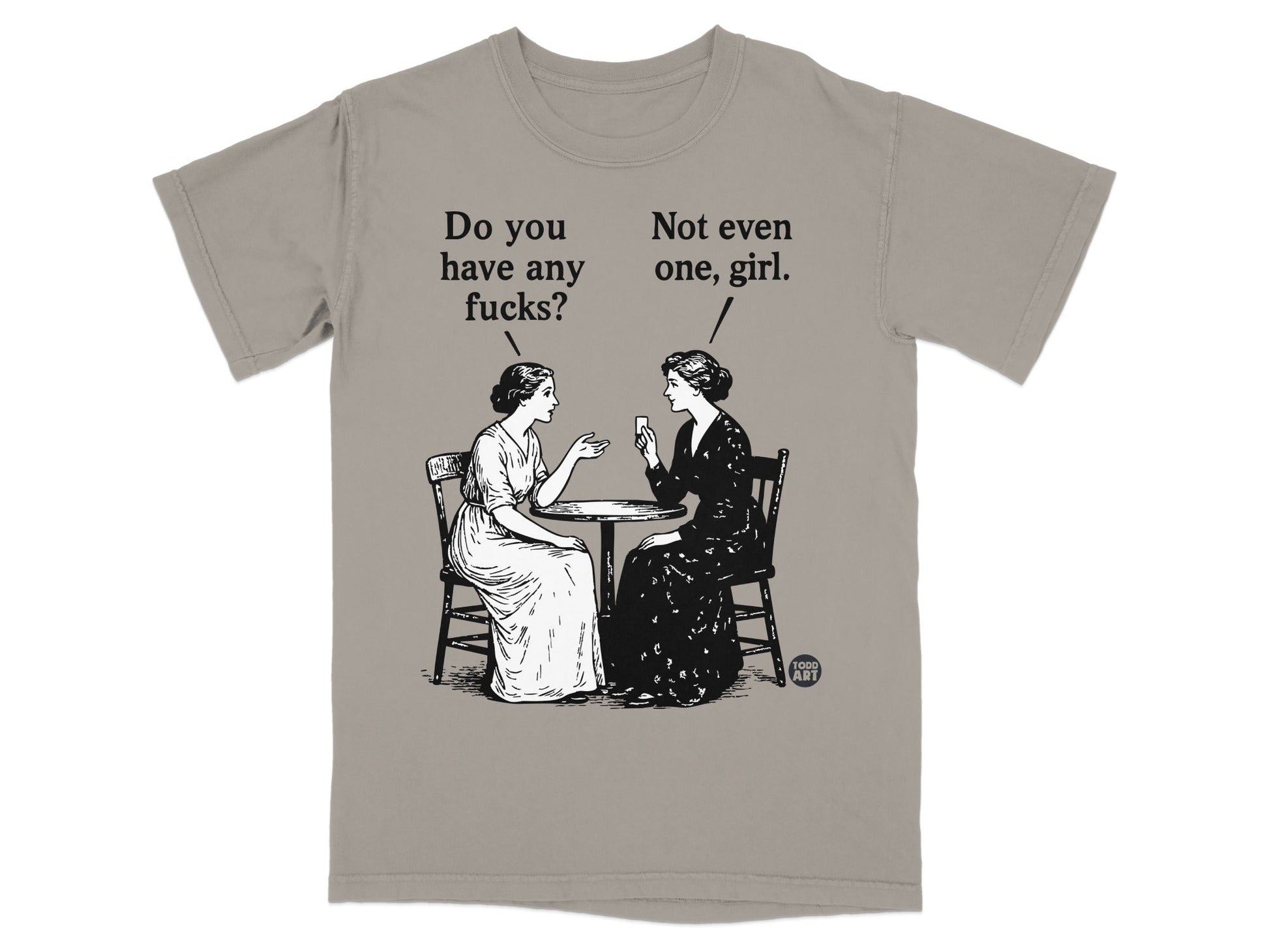 T-shirt with vintage illustration of two women talking, text says "Do you have any fucks? Not even one, girl."