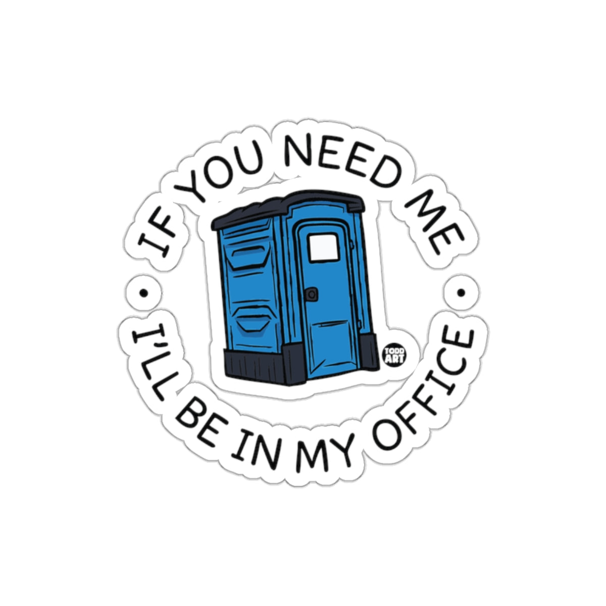 If You Need Me I'll Be In My Office Sticker