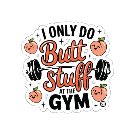 I Only Do Butt Stuff At The Gym Fitness Funny Stickers