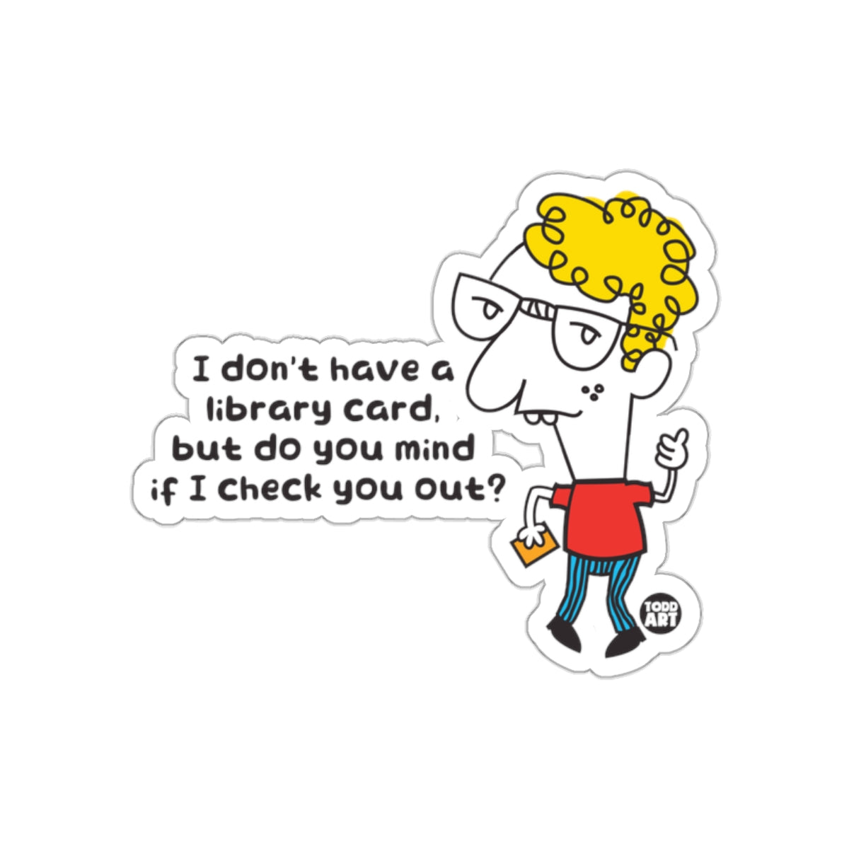 Funny Cartoon Character Quote Sticker for Book Lovers