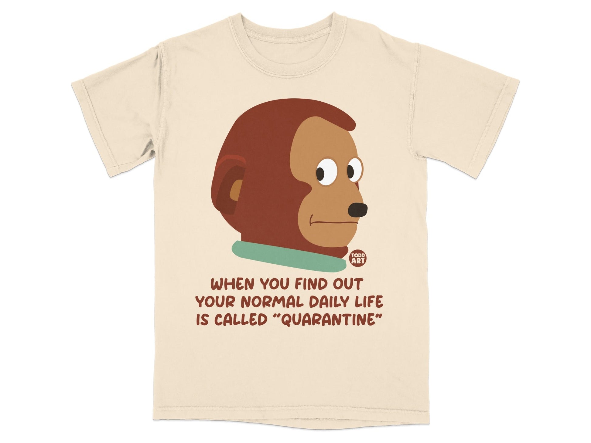 T-shirt with monkey graphic and text: "When you find out your normal daily life is called 'quarantine'".