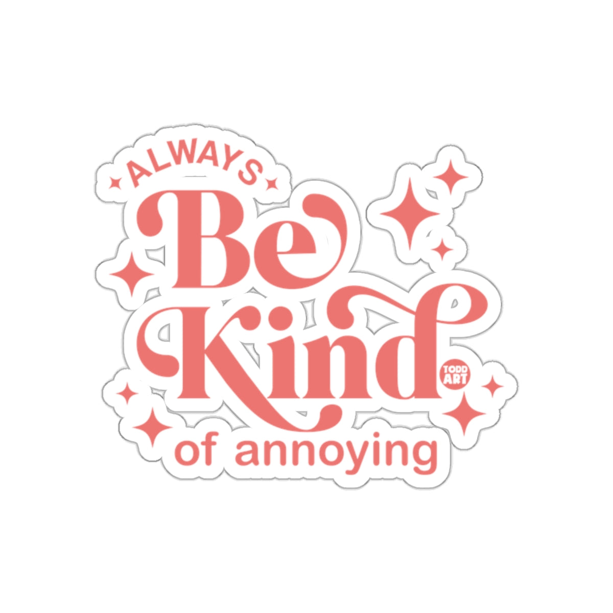 Always Be Kind of Annoying Sticker