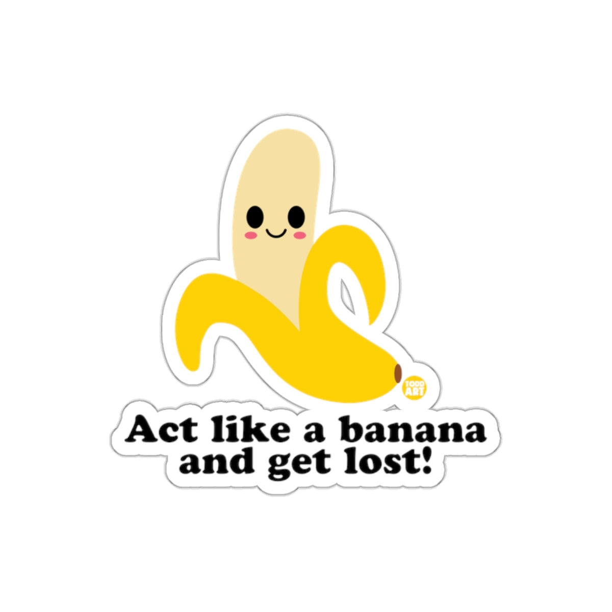 Act like a banana and get lost cute sticker