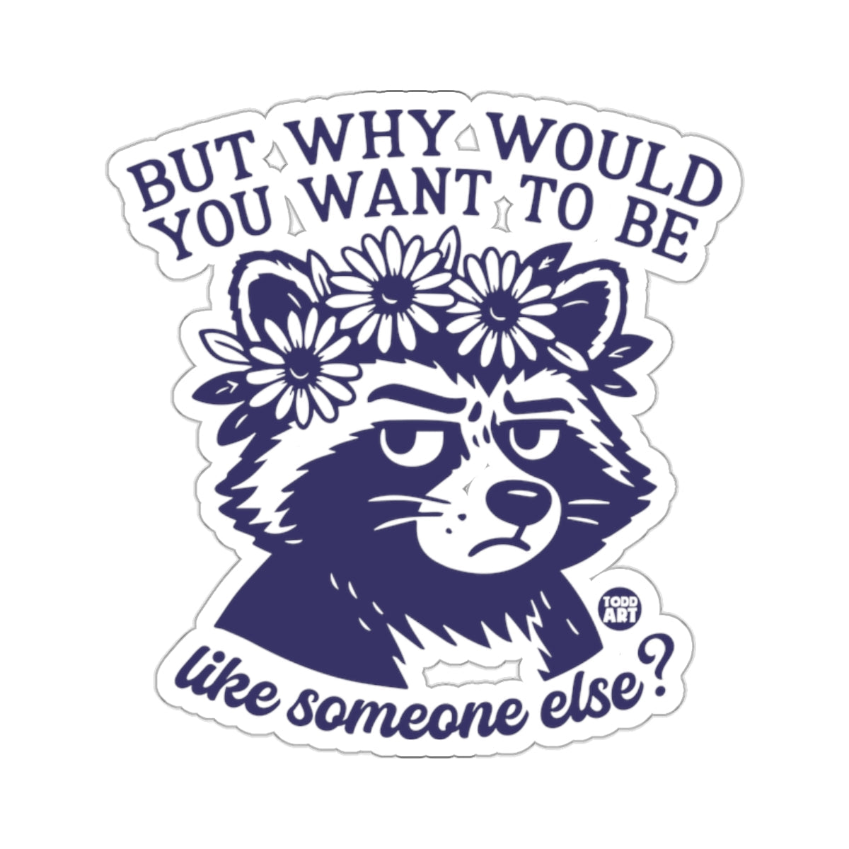 But Why Would You Want To Be Like Someone Else 