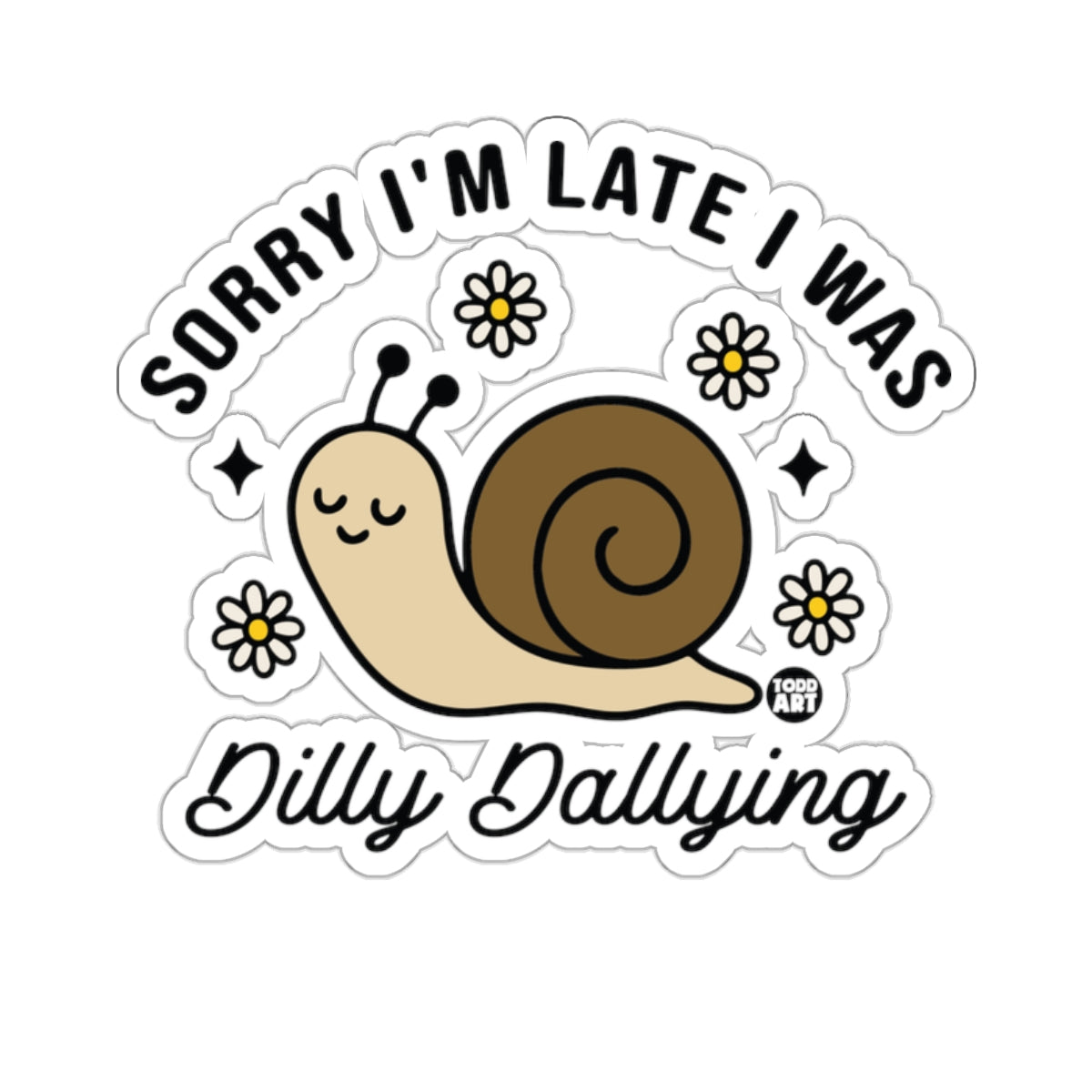 Sorry I'm Late I Was Dilly Dallying Snail 