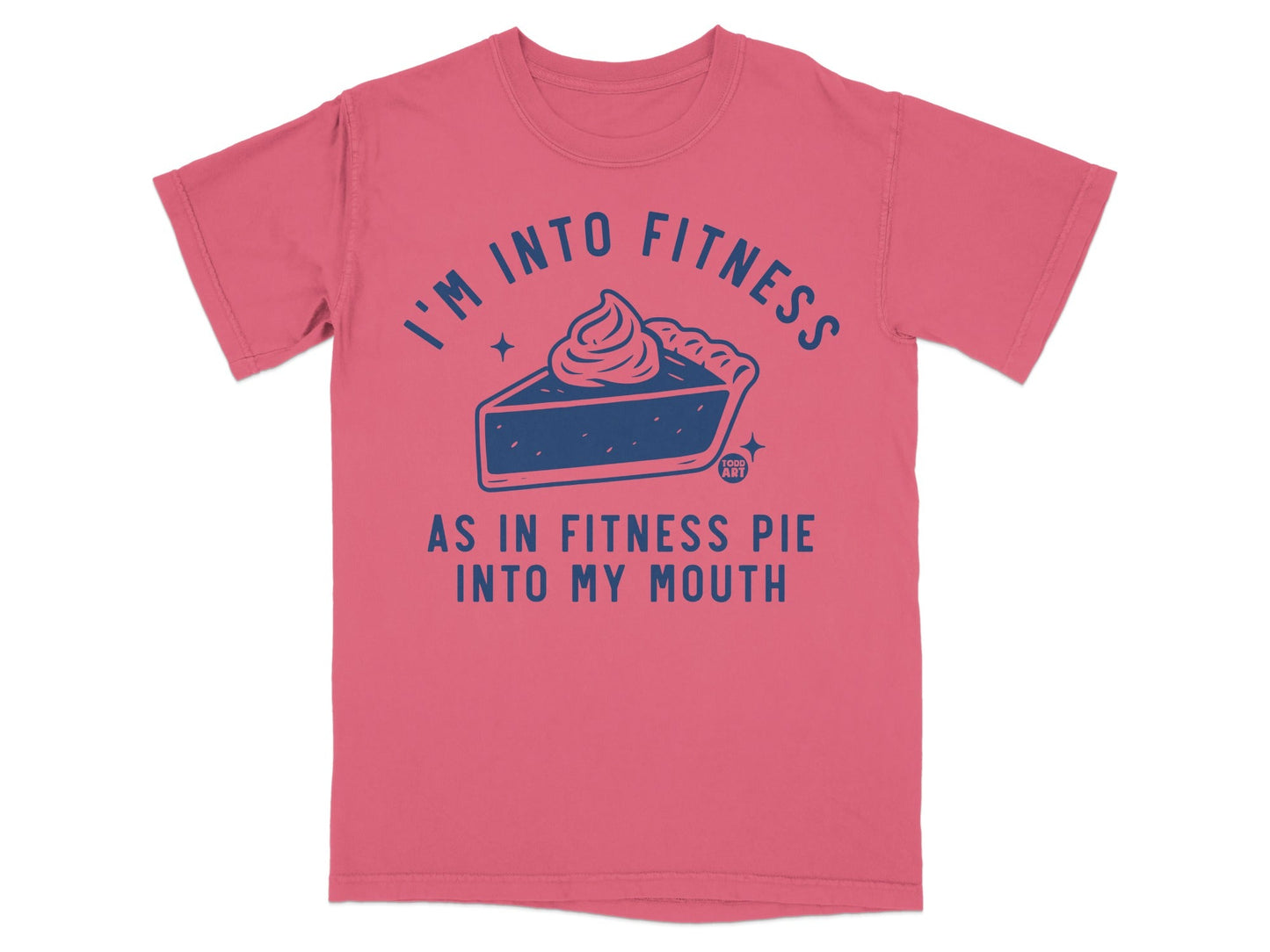 I'm Into Fitness Pie Into My Mouth Funny Shirt