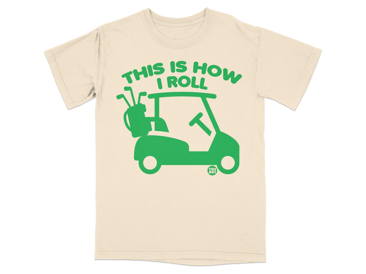 Cream t-shirt with green graphic of a golf cart and the text "THIS IS HOW I ROLL".