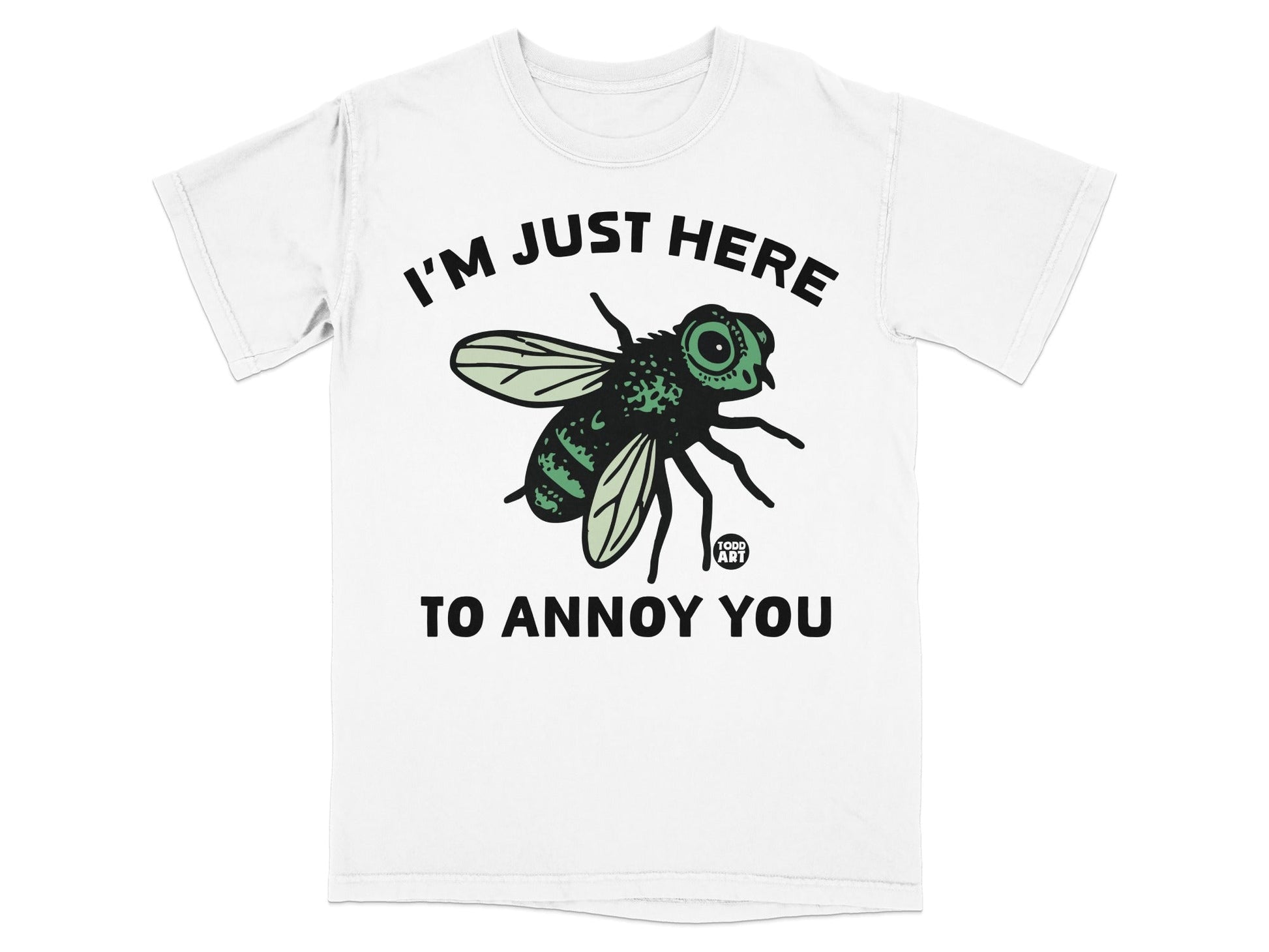 I'm Just Here To Annoy You Funny Graphic T-Shirt