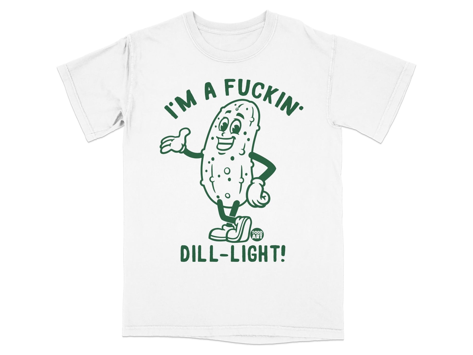 Green cartoon pickle character with text "I'M A FUCKIN' DILL-LIGHT!" on a white t-shirt.