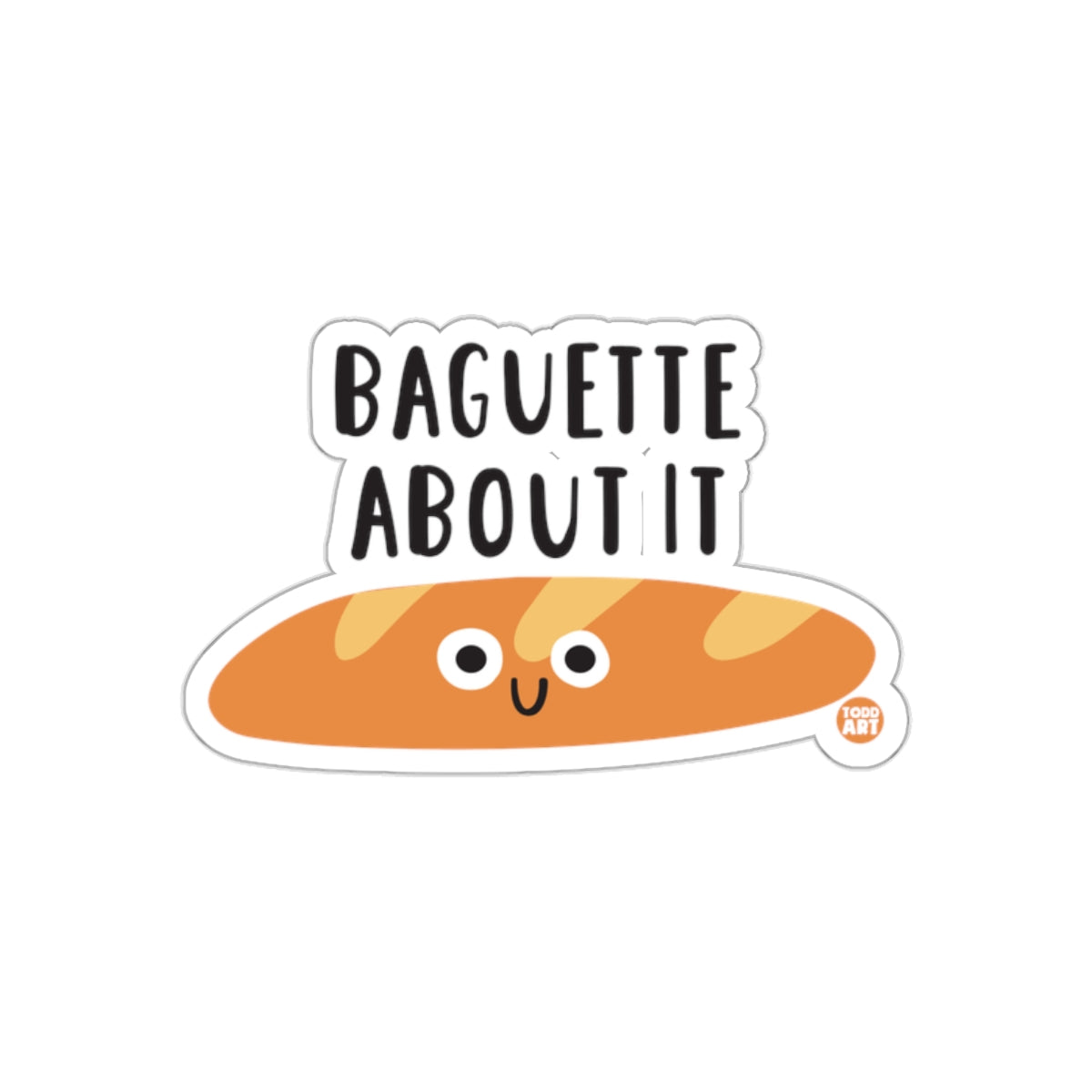 Baguette About It Cute Bread Themed Sticker