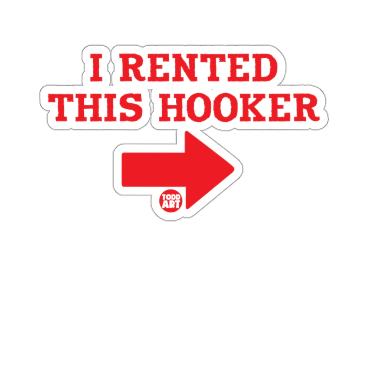 I RENTED THIS HOOKER Funny Provocative TODD ART 
