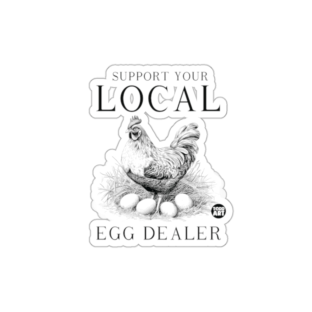 Support Your Local Egg Dealer Sticker For Sale