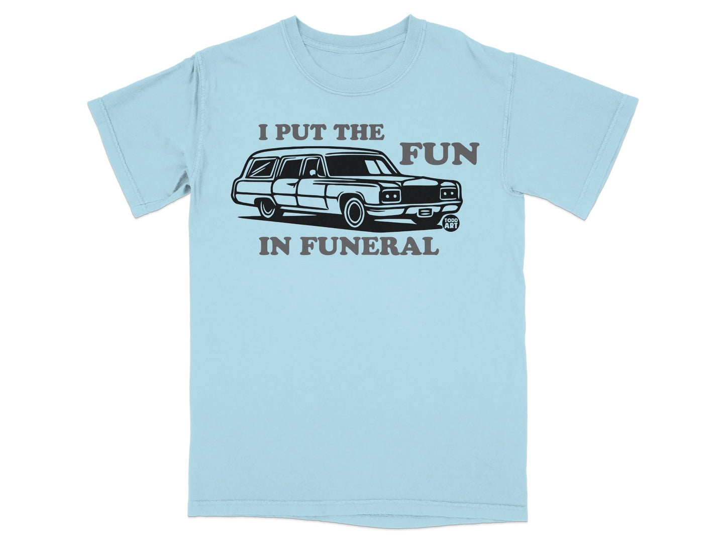 I Put the Fun in Funeral Graphic T-Shirt