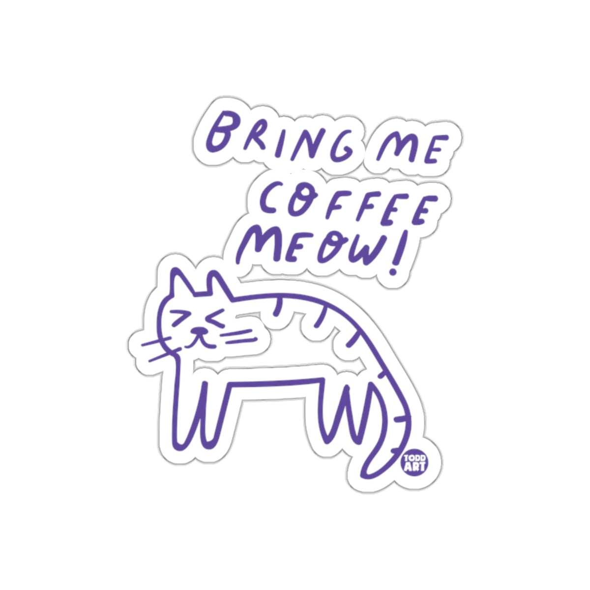 Bring Me Coffee Meow Cat Sticker Fun Cute Design