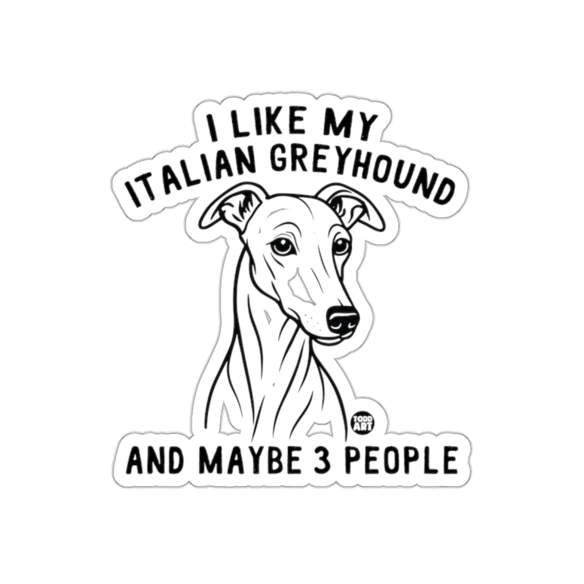 I Like My Italian Greyhound And Maybe 3 People Sticker