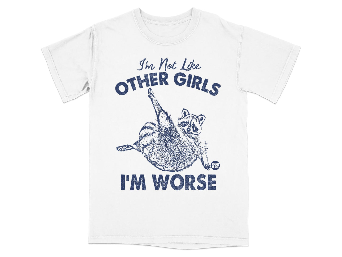 White t-shirt with graphic of a raccoon and text "I'm Not Like Other Girls I'M WORSE".