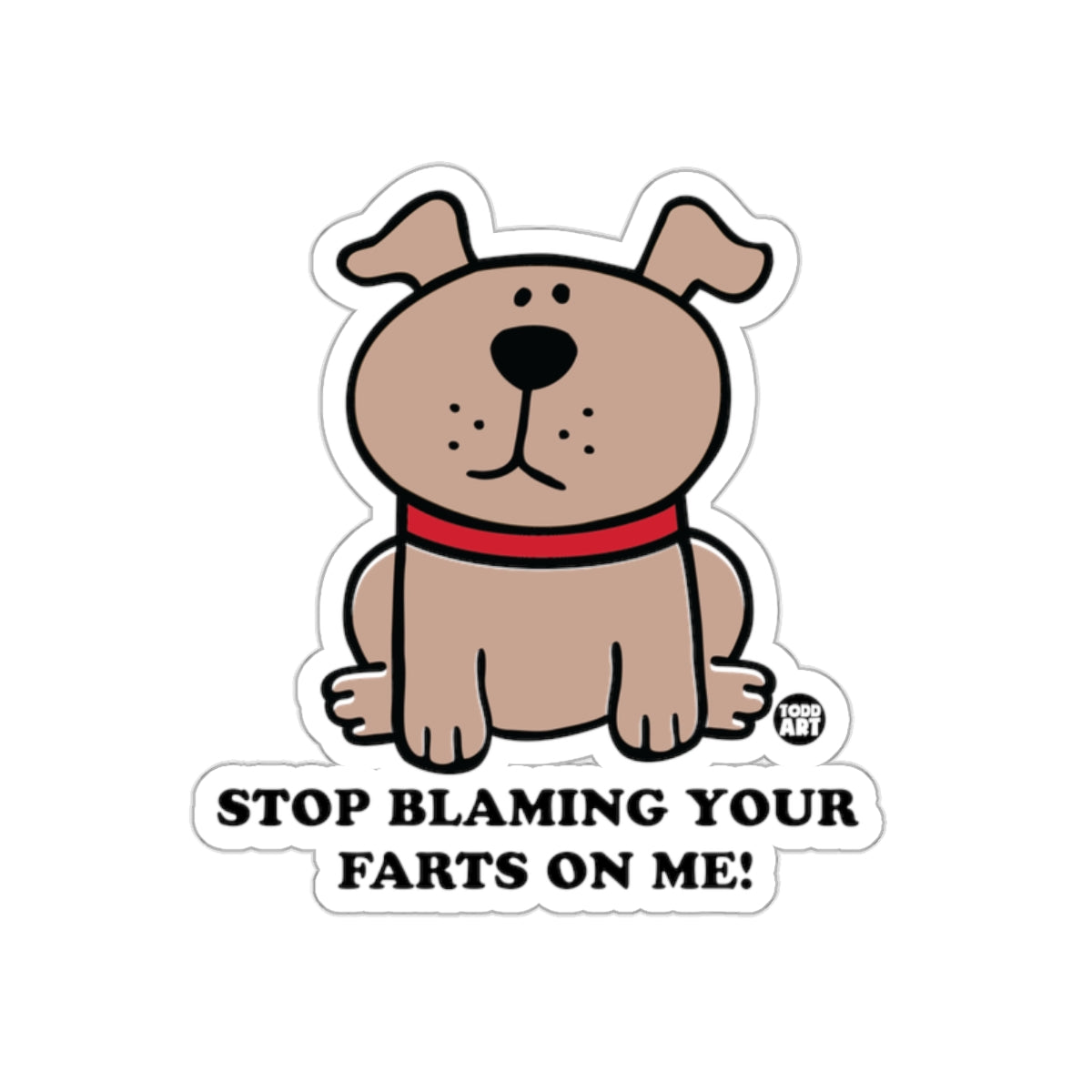 Stop Blaming Your Farts On Me Dog Sticker