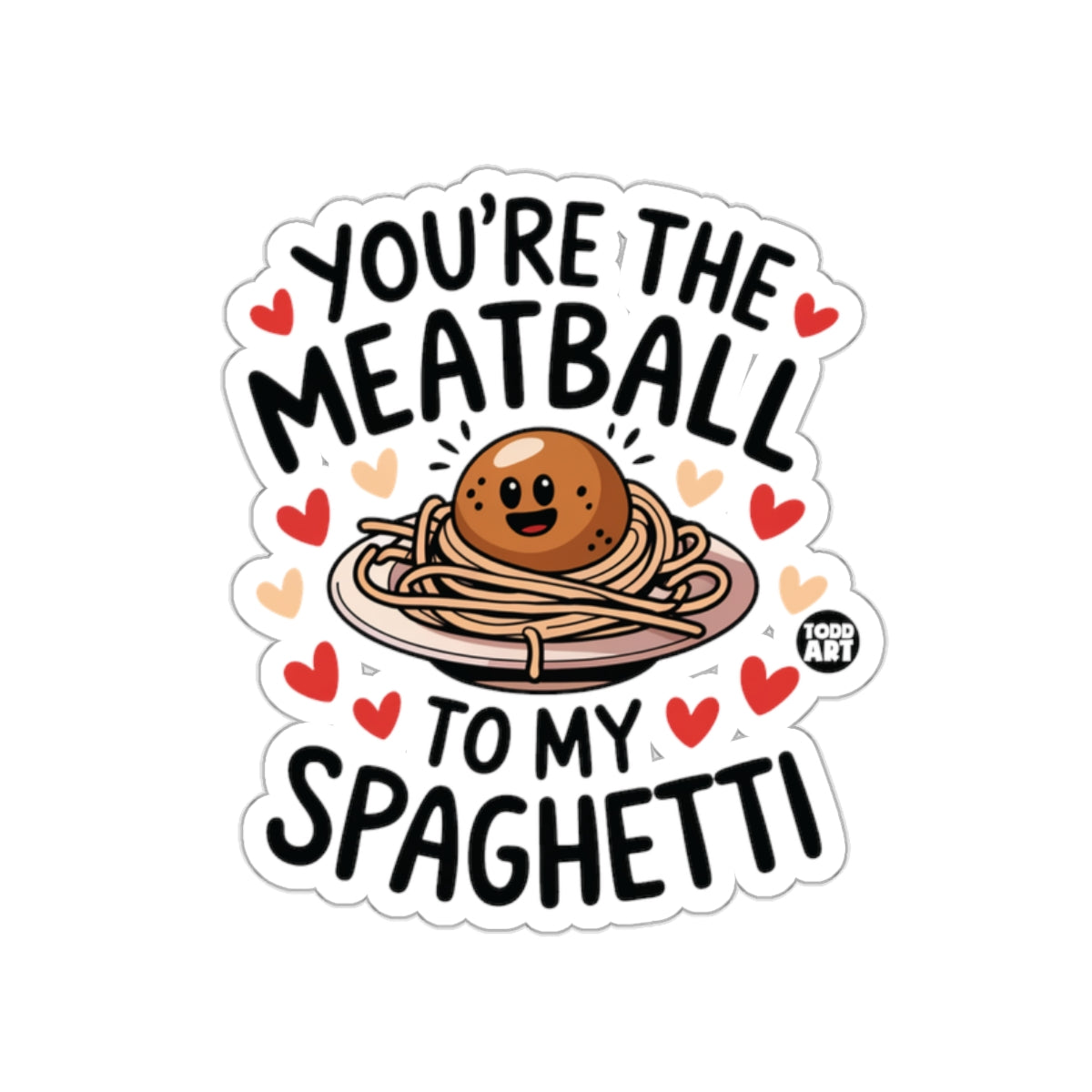 You're The Meatball To My Spaghetti Sticker