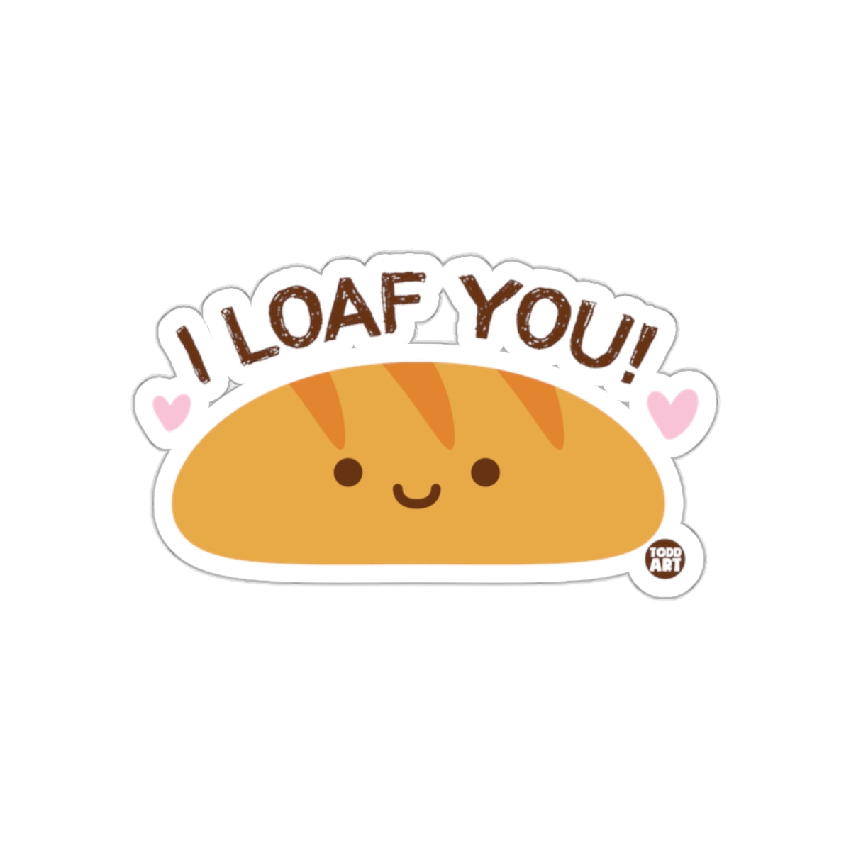 I Loaf You Cute Happy Bread Cartoon Sticker