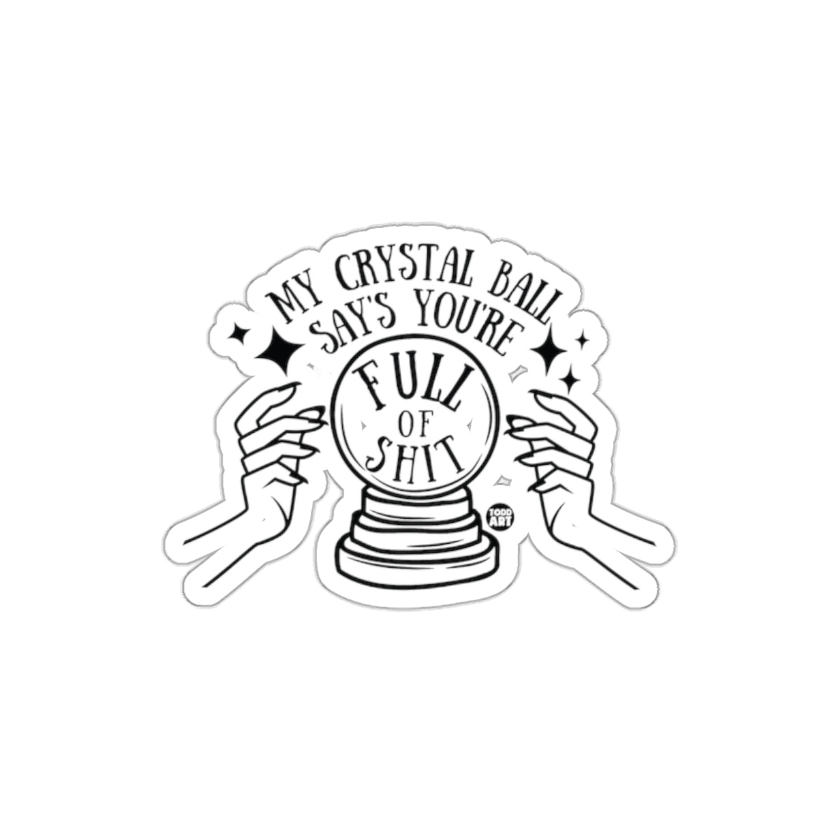 My Crystal Ball Say's You're Full of Shit Sticker