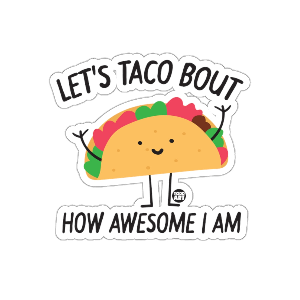 LET'S TACO BOUT HOW AWESOME I AM sticker
