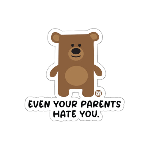 Even Your Parents Hate You Bear Sticker