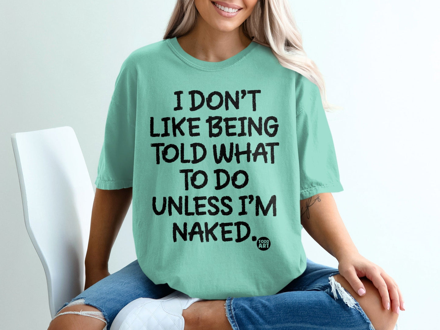 I Don't Like Being Told What To Do Unless I'm Naked Shirt