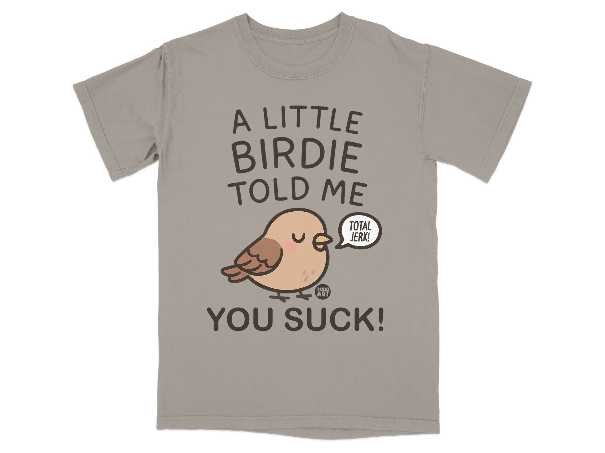 A Little Birdie Told Me You Suck! T-shirt