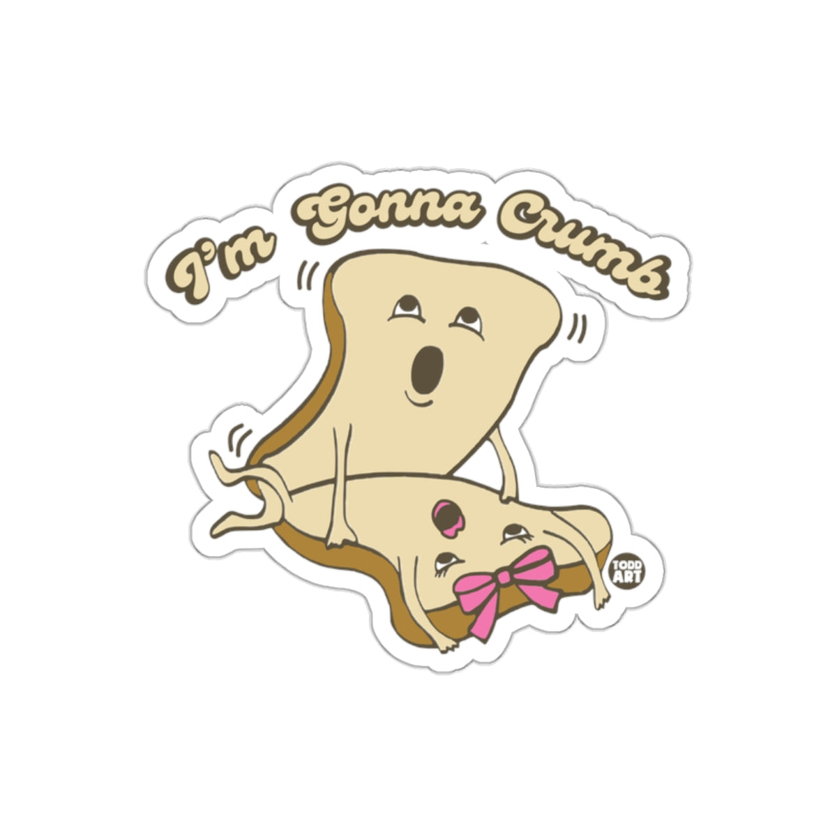 I'm Gonna Crumb Funny Bread Sticker