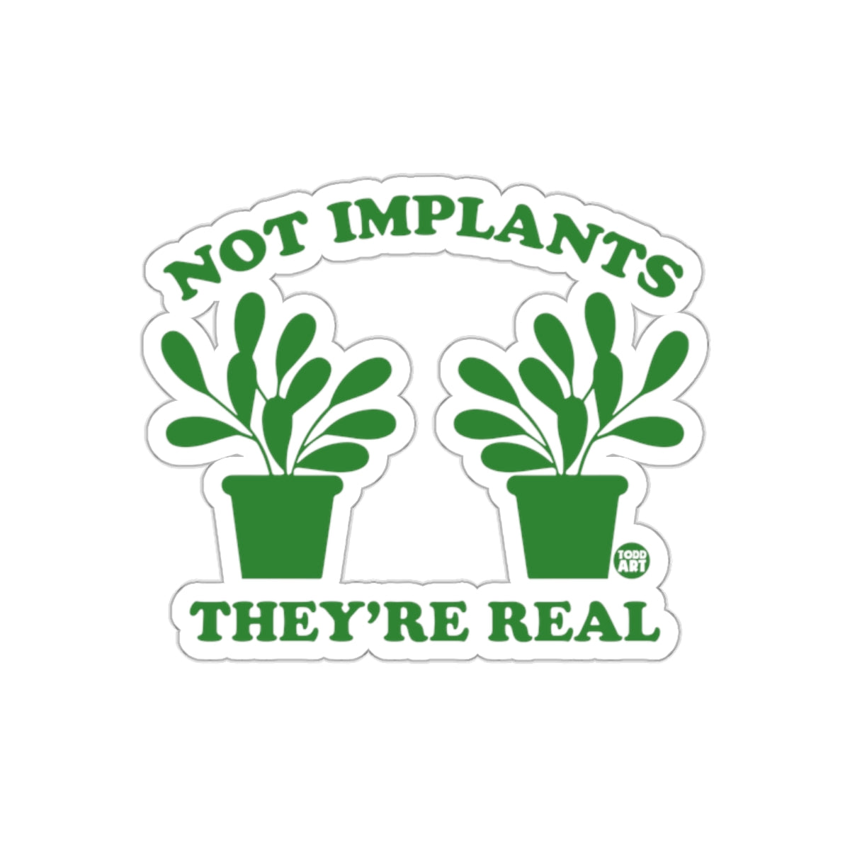 Green Not Implants They are Real Pot Plants Stickers
