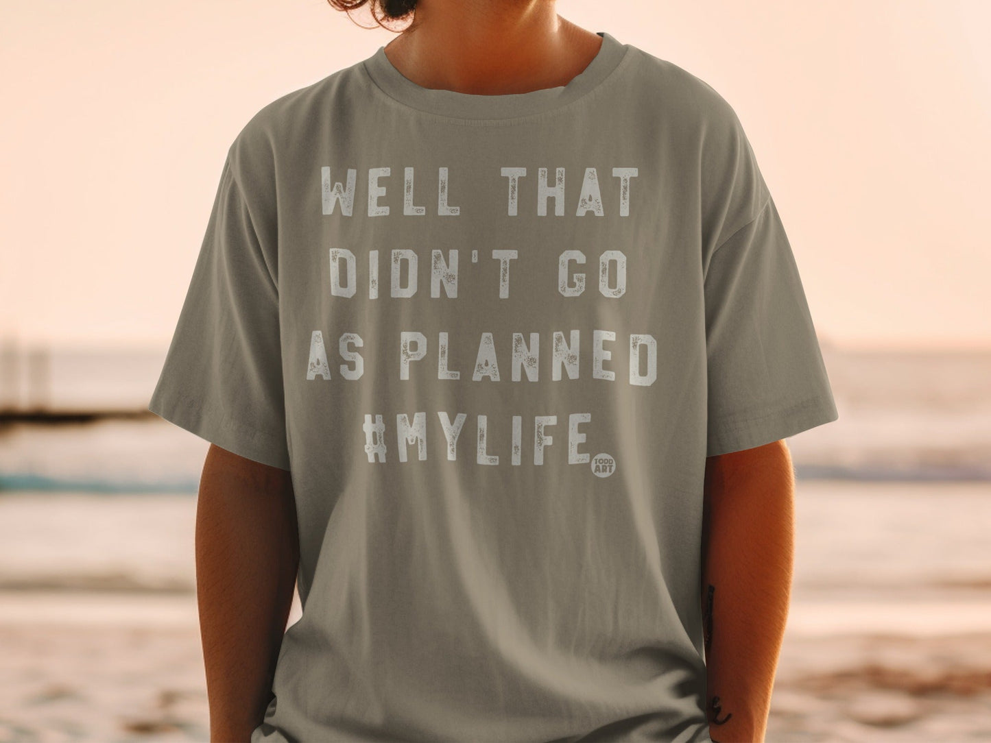 Well That Didn't Go As Planned #MyLife T-shirt