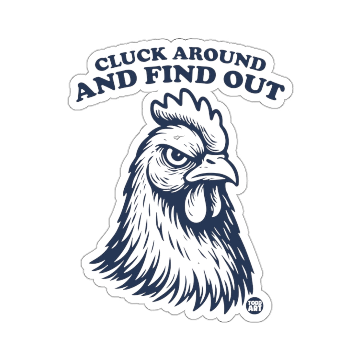 CLUCK AROUND AND FIND OUT Grumpy Chicken Head 