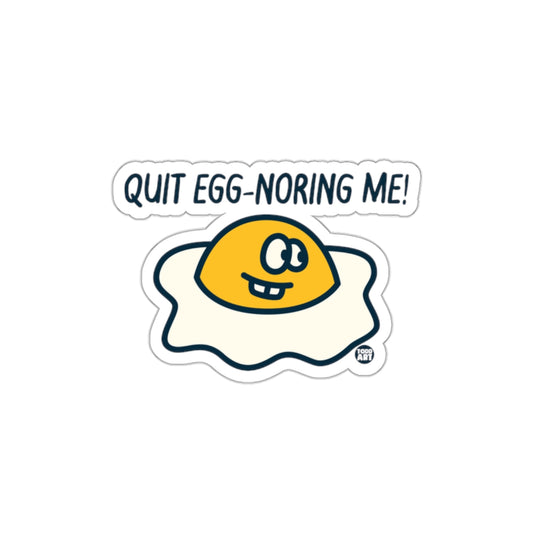 Quit Egg-noring Me Humorous Sticker Product