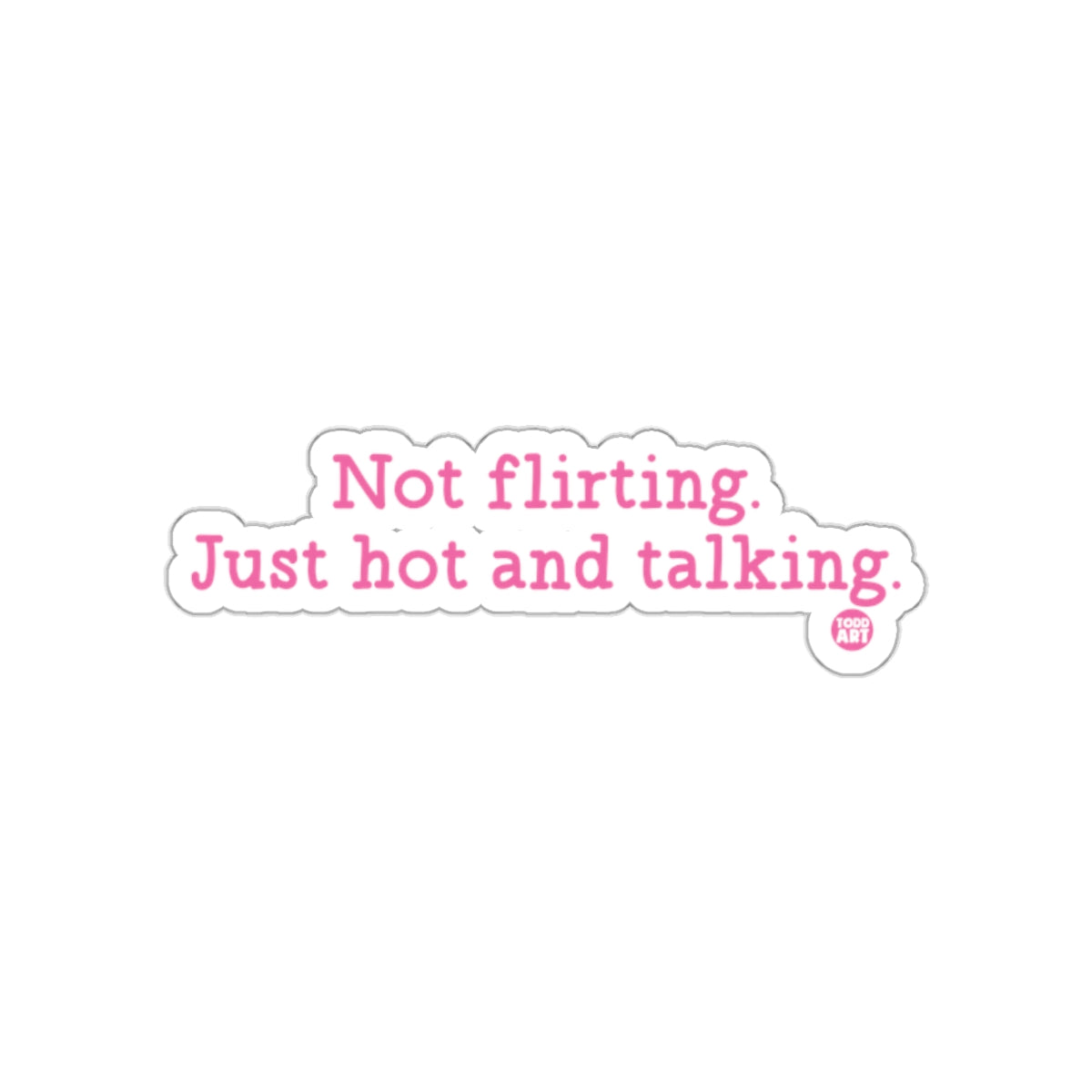 Not flirting Just hot and talking sticker product