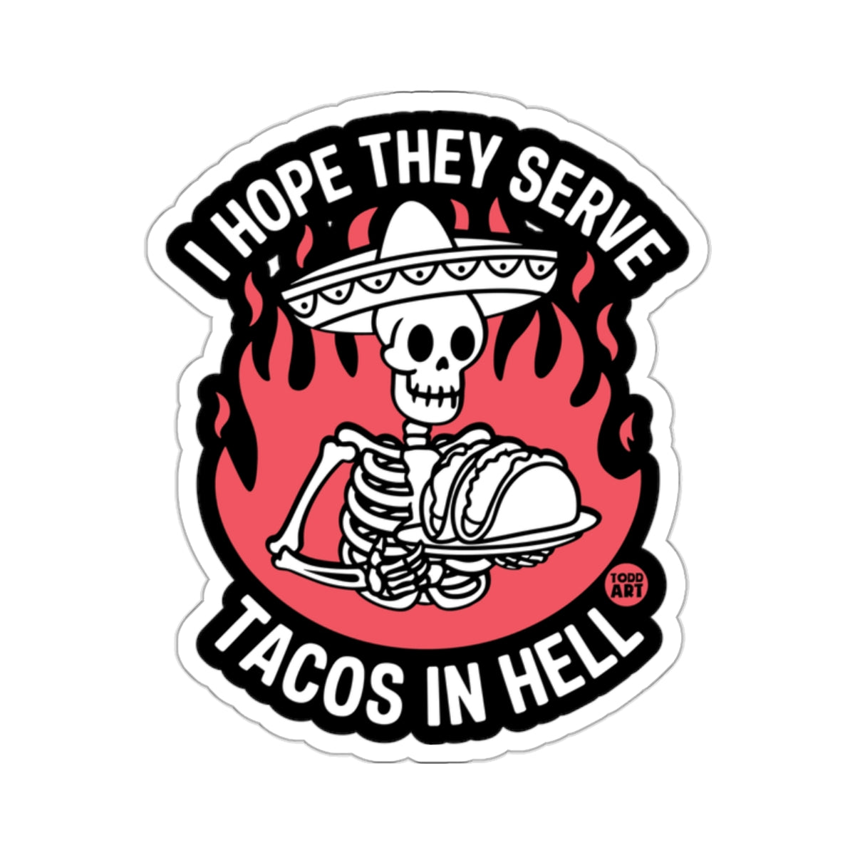 I Hope They Serve Tacos In Hell Sticker