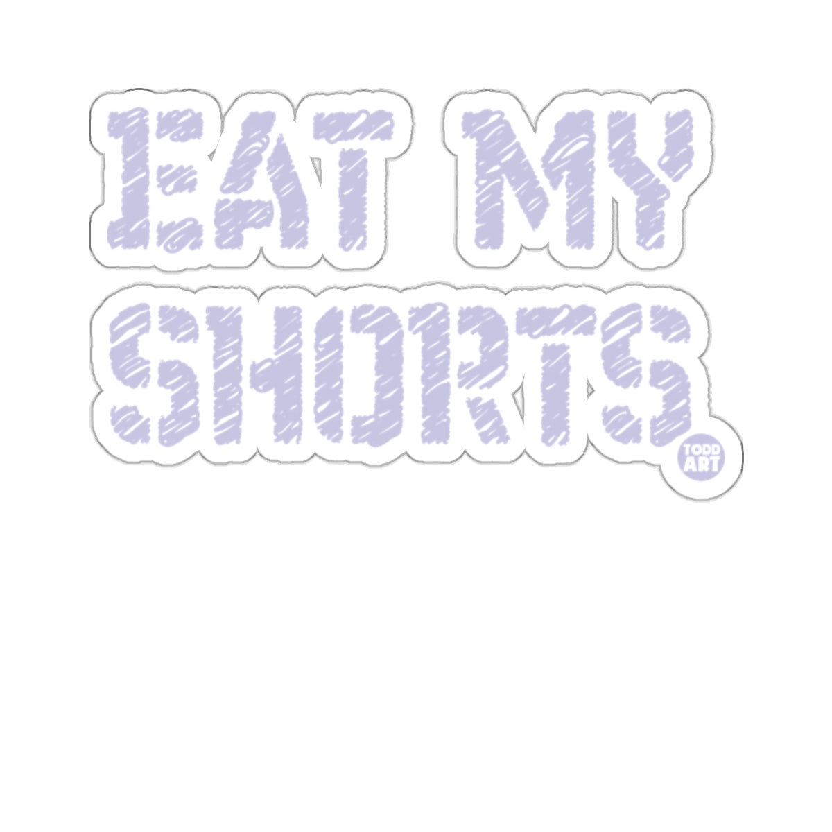 Eat My Shorts Because That's Hilarious Sticker