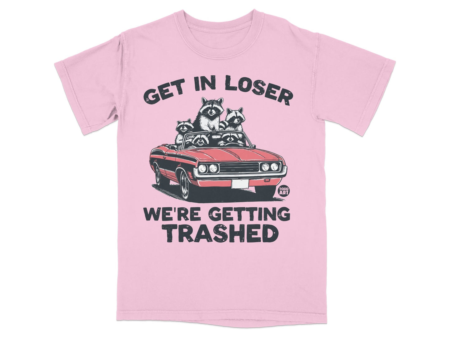 Pink t-shirt with raccoons in a convertible and text "GET IN LOSER WE'RE GETTING TRASHED".