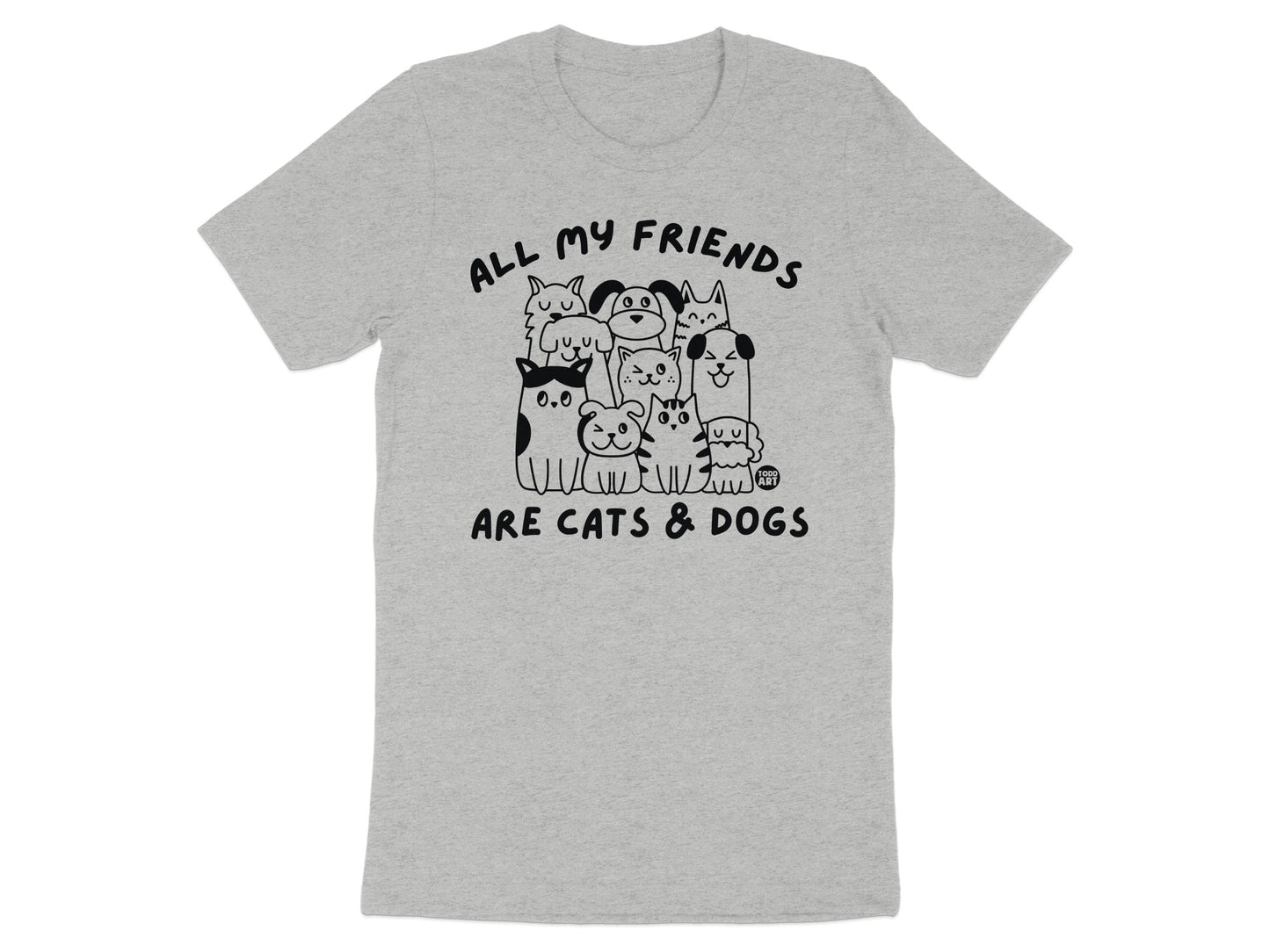 All My Friends Are Cats and Dogs Graphic T-Shirt