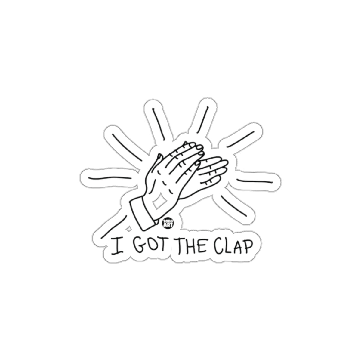 I Got The Clap Hands Sticker Perfect for Laptops and Cars