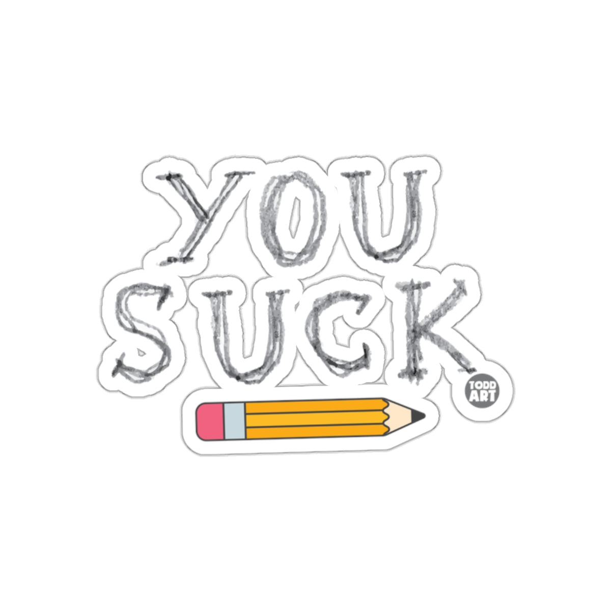 You Suck Pencil Design Todd Art Sticker