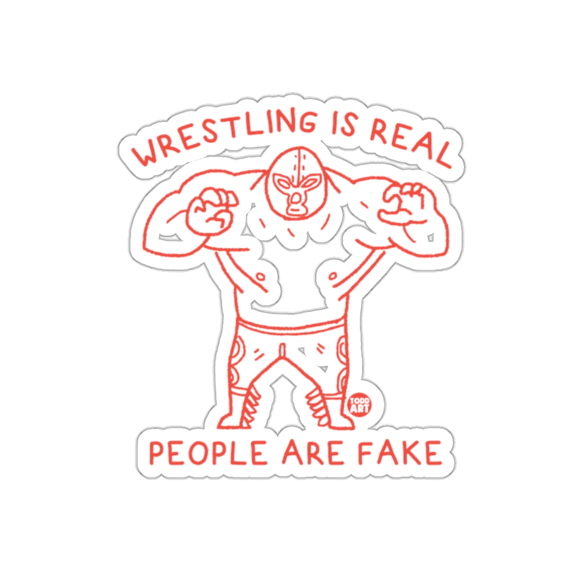 Wrestling Is Real People Are Fake Sticker